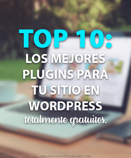 Top 10: Los mejores plugins para tu sitio en WordPress