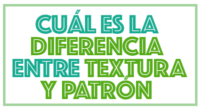 Cuál es la diferencia entre Textura y Patrón (Motivo / Pattern)